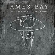 If You Ever Want to Be in Love - James Bay