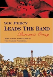 Sir Percy Leads the Band (Baroness Orczy)