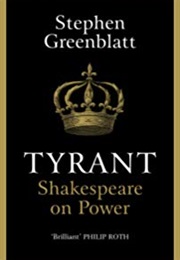 Tyrant: Shakespeare on Power (Stephen Greenblatt)