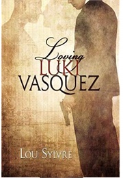 Loving Luki Vásquez (Vásquez & James, #1) (Lou Sylvre)