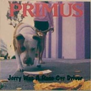 Jerry Was a Racecar Driver - Primus