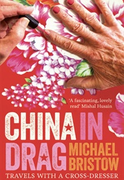 China in Drag: Travels With a Cross Dresser (Michael Bristow)