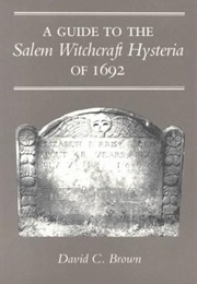 A Guide to the Salem Witchcraft Hysteria of 1692 (David C. Brown)
