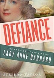Defiance: The Extraordinary Life of Lady Anne Barnard (Stephen Taylor)