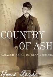 Country of Ash: A Jewish Doctor in Poland, 1939-1945 (Edward Reicher)