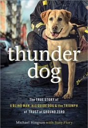 Thunder Dog : The True Story of a Blind Man, His Guide Dog, and the Triumph of Trust at Ground Zero (Michael Hingson)