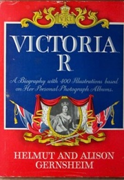 Victoria R. - Biography With Four Hundred Illustrations Based on Her Personal Photograph Albums (Helmut & Alison Gernsheim)