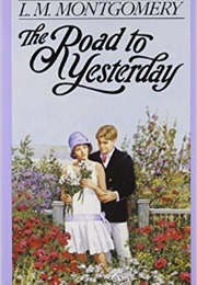 The Road to Yesterday (L. M. Montgomery)