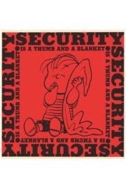 Security Is a Thumb and a Blanket (Charles M. Schulz)