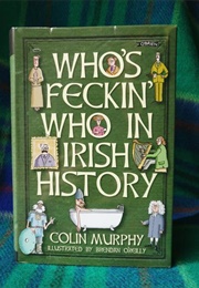 Who's Feckin' Who in Irish History (Colin Murphy)
