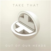 Out of Our Heads - Take That