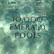 10,000 Emerald Pools - BØRNS