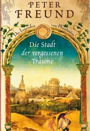 Die Stadt Der Vergessenen Träume (Peter Freund)