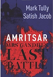 Amritsar: Mrs Gandhi&#39;s Last Battle (Mark Tully and Satish Jacob)