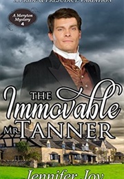 The Immovable Mr. Tanner: A Pride & Prejudice Variation (Meryton Mystery #4) (Jennifer Joy)