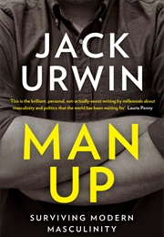 Man Up: Surviving Modern Masculinity (Jack Urwin)