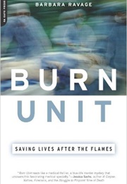 Burn Unit: Saving Lives After the Flames (Barbara Ravage)