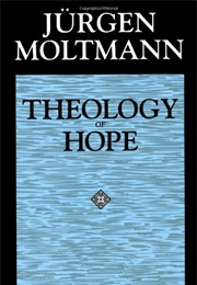 A Theology of Hope (Jurgen Moltmann)