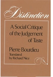 Distinction: A Social Critique of the Judgement of Taste (Pierre Bourdieu)