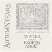 Autumn Tears - Love Poems for Dying Children... Act III: Winter and the Broken Angel