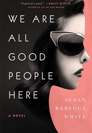 We Are All Good People Here (Susan Rebecca White)