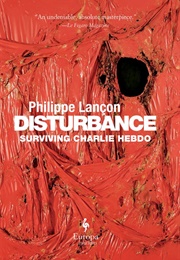 Disturbance: Surviving Charlie Hebdo (Philippe Lançon)
