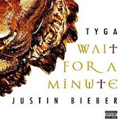 Wait for a Minute - Tyga &amp; Justin Bieber