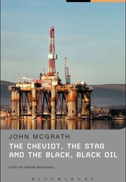 The Cheviot, the Stag, and the Black Black Oil (John McGrath)