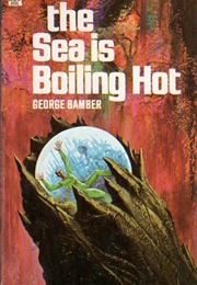 The Sea Is Boiling Hot (George Bamber)