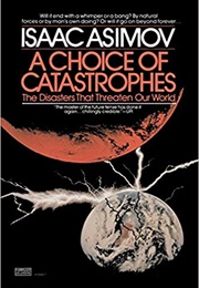 A Choice of Catastrophes: The Disasters That Threaten Our World (Isaac Asimov)