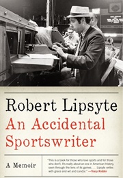An Accidental Sportswriter (Robert Lipsyte)