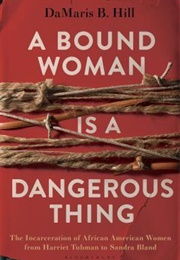A Bound Woman Is a Dangerous Thing (Damaris B. Hill)