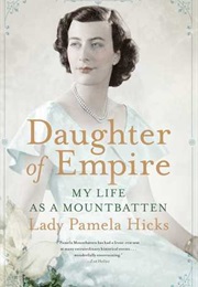 Daughter of Empire: My Life as a Mountbatten (Lady Pamela Hicks)