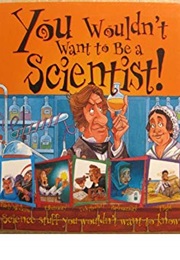 You Wouldn't Want to Be a Scientist! (Ian Graham)