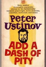 Add a Dash of Pity (Peter Ustinov)
