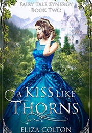 A Kiss Like Thorns: Sleeping Beauty Retold (Eliza Colton)