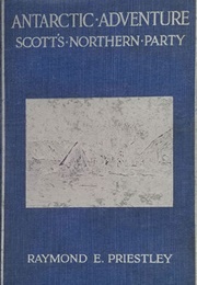Antarctic Adventure: Scott's Northern Party (Raymond E. Priestley)
