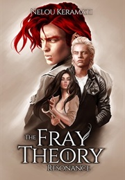Resonance (The Fray Theory, #1) (Nelou Keramati)