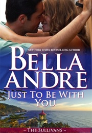 Just to Be With You (Bella Andre)