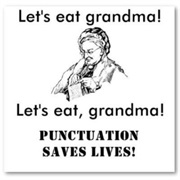 "Let's Eat Grandma" or "Let's Eat, Grandma"- Punctuation Saves Lives.