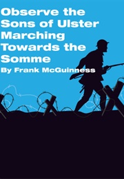 Observe the Sons of Ulster Marching Towards the Somme (Frank McGuinness)