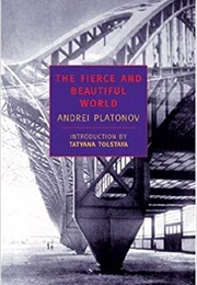 The Fierce and Beautiful World (Andrey Platonov)