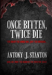 Once Bitten, Twice Die (Antony J. Stanton)