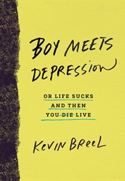 Boy Meets Depression: Or Life Sucks and Then You Live (Kevin Breel)