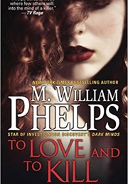To Love and to Kill (M. William Phelps)