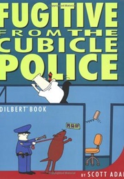 Fugitive From the Cubicle Police (Scott Adams)