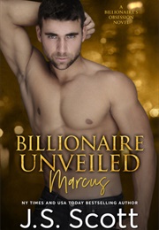 Billionaire Unveiled (J.S. Scott)