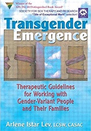Transgender Emergence: Therapeutic Guidelines for Working With Gender-Variant People and Their (Arlene Istar Lev)