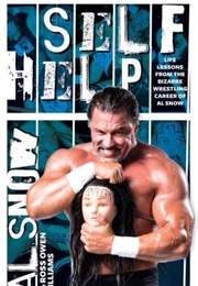 Self Help: Life Lessons From the Bizarre Wrestling Career of Al Snow (Al Snow)
