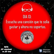 Día 13: Escucha Una Canción Que Te Gustaba Y Ahora No Soportas.